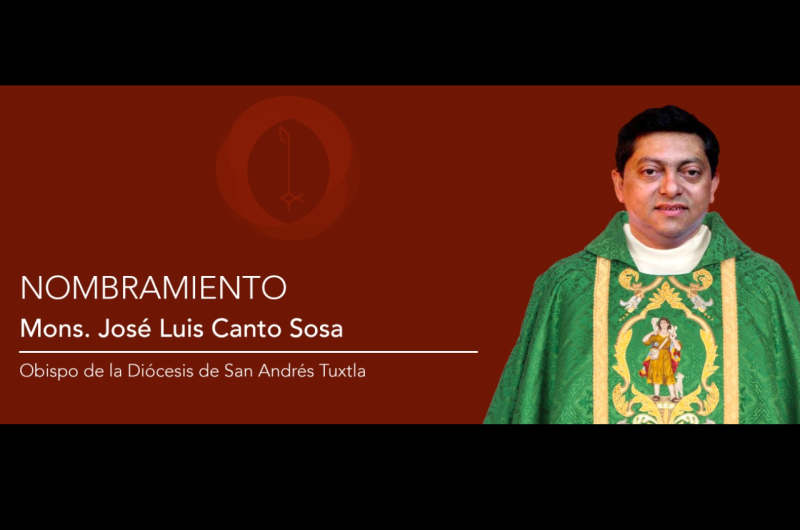 Monseñor José Luis Canto Sosa, nuevo Obispo de la Diócesis de San Andrés Tuxtla
